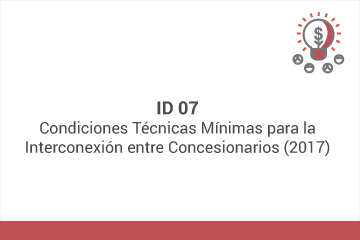 ID 07: Condiciones Técnicas Mínimas para la Interconexión entre Concesionarios (2017)