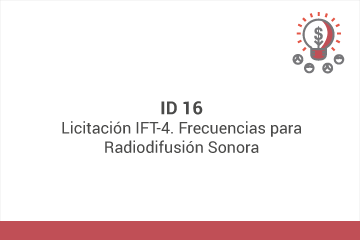 ID 16: Licitación IFT-4. Frecuencias para Radiodifusión Sonora*