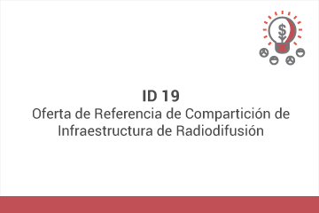 ID 19: Oferta de Referencia de Compartición de Infraestructura de Radiodifusión