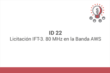 ID 22: Licitación IFT-3. 80 MHz en la Banda AWS