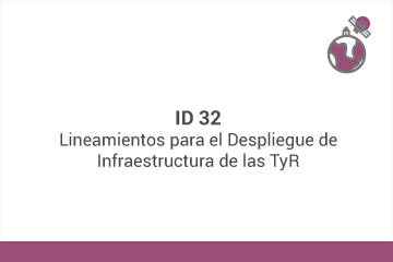 ID 32
Lineamientos para el Despliegue de Infraestructura de las TyR*