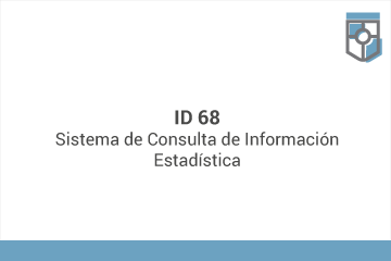 ID 68
Sistema de Consulta de Información Estadística*