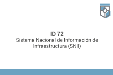 ID 72
Sistema Nacional de Información de Infraestructura (SNII)